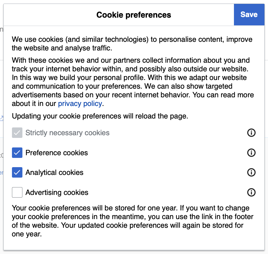 An example of a cookie preferences page, with 'Strictly necessary cookies' forced to be selected, 'Preference cookies' and 'Analytical cookies' selected, and 'Advertising cookies' deselected. The legal text states: 'We use cookies (and similar technologies) to personalize content, improve the website and analyze traffic. With these cookies we and our partners collect information about you and track your internet behavior within, and possibly also outside our website. In this way we build your personal profile. With this we adapt our website and communication to your preferences. We can also show targeted advertisements based on your recent internet behavior. You can read more about it in our privacy policy. Updating your cookie preferences will reload the page. Strictly necessary cookies; Preference cookies; Analytical cookies; Advertising cookies; Your cookie preferences will be stored for one year. If you want to change your cookie preferences in the meantime, you can use the link in the footer of the website. Your updated cookie preferences will again be stored for one year.'